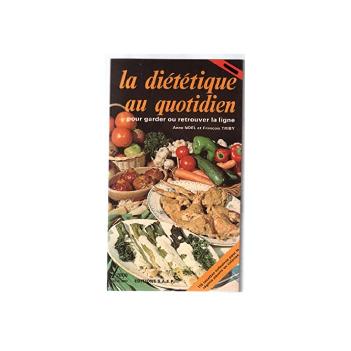 La diététique au quotidien Tome I. Pour garder ou retrouver la ligne